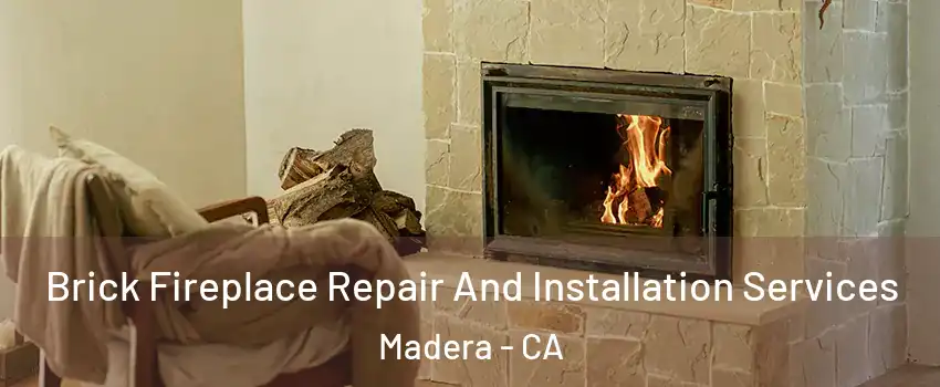  Brick Fireplace Repair And Installation Services Madera - CA