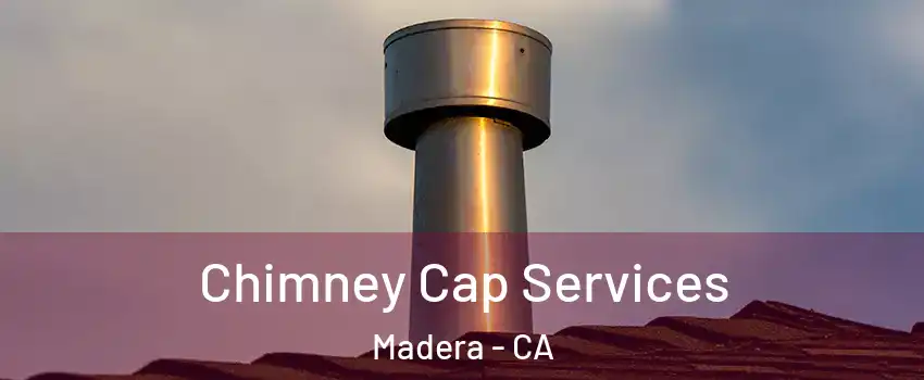  Chimney Cap Services Madera - CA