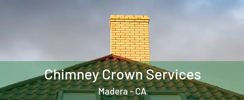 Chimney Crown Services Madera - CA