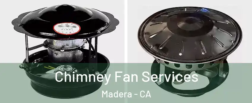  Chimney Fan Services Madera - CA