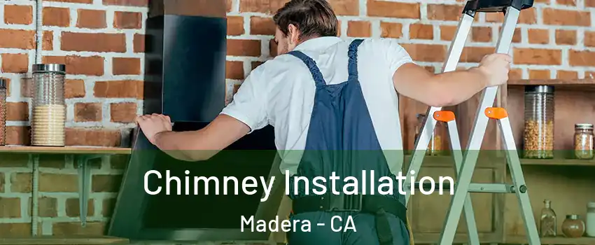  Chimney Installation Madera - CA