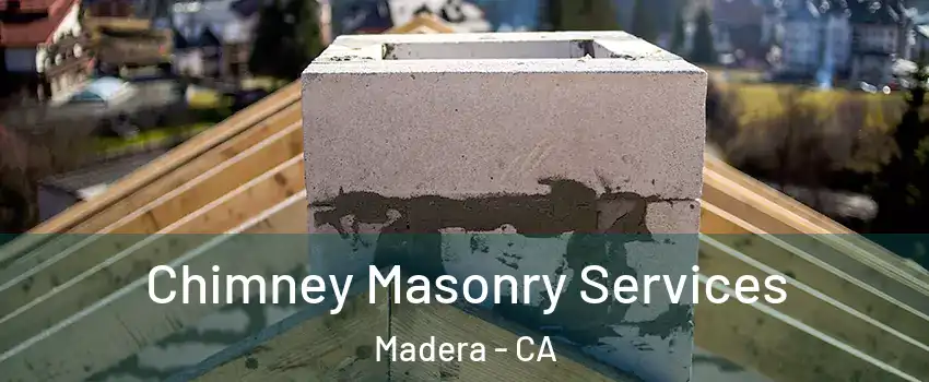  Chimney Masonry Services Madera - CA