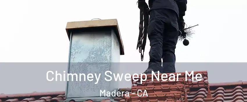  Chimney Sweep Near Me Madera - CA