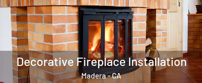  Decorative Fireplace Installation Madera - CA