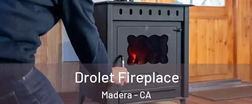  Drolet Fireplace Madera - CA