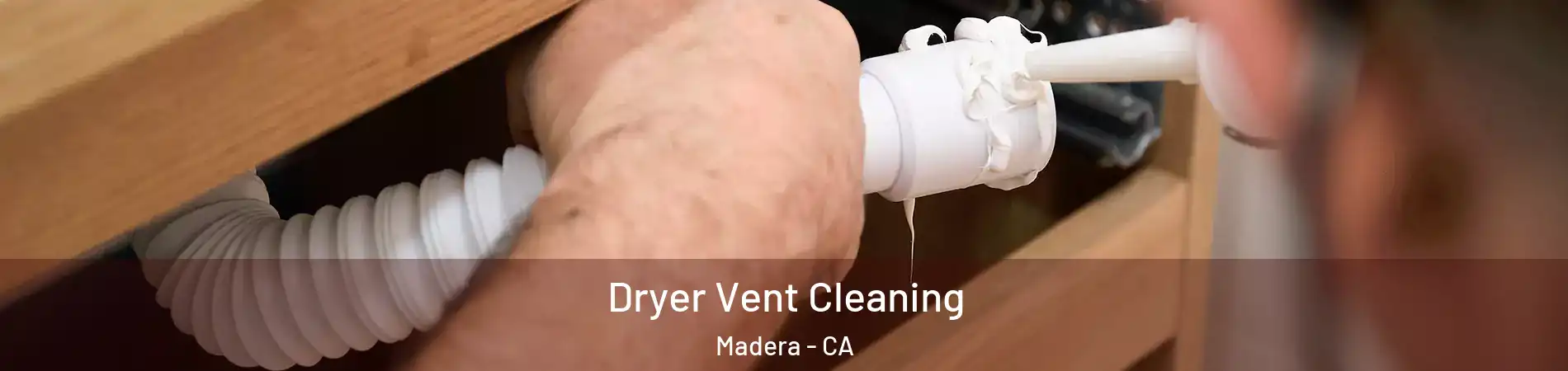  Dryer Vent Cleaning Madera - CA