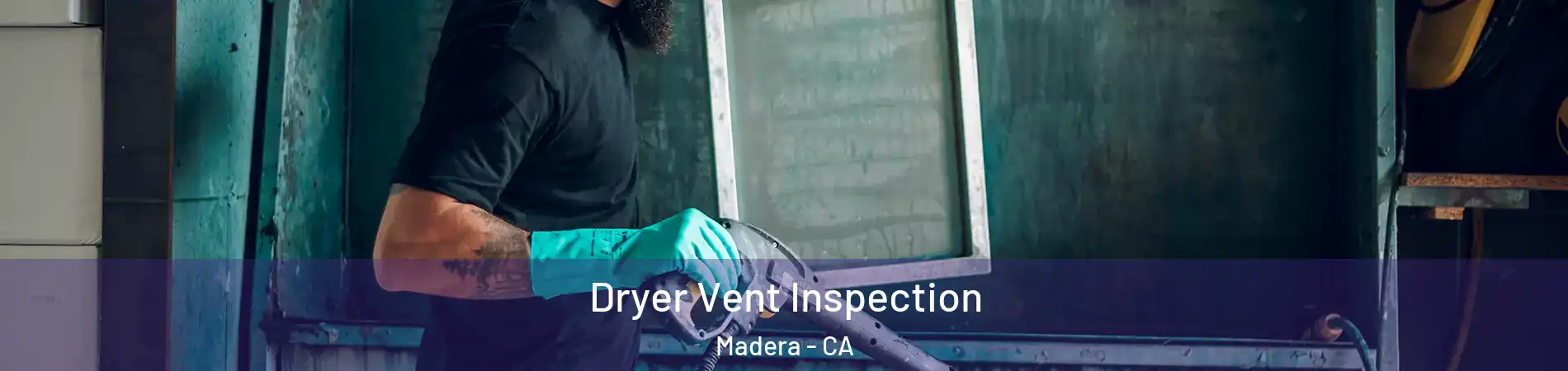  Dryer Vent Inspection Madera - CA