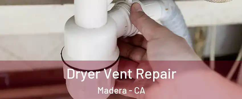  Dryer Vent Repair Madera - CA