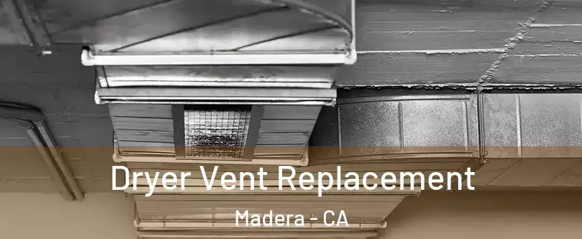  Dryer Vent Replacement Madera - CA
