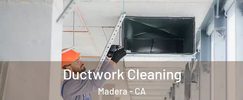  Ductwork Cleaning Madera - CA