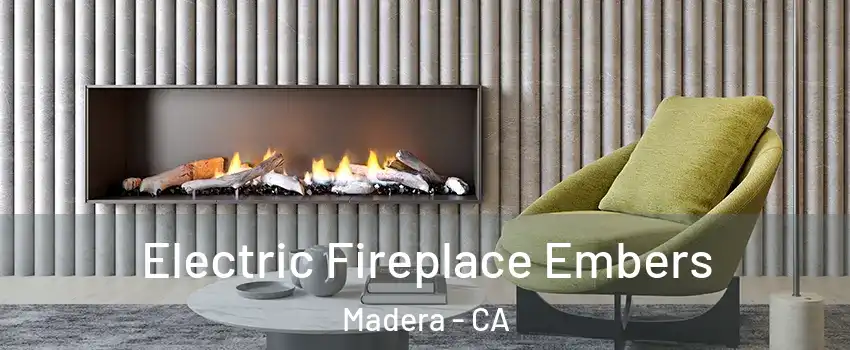  Electric Fireplace Embers Madera - CA