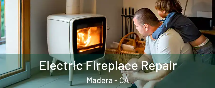  Electric Fireplace Repair Madera - CA