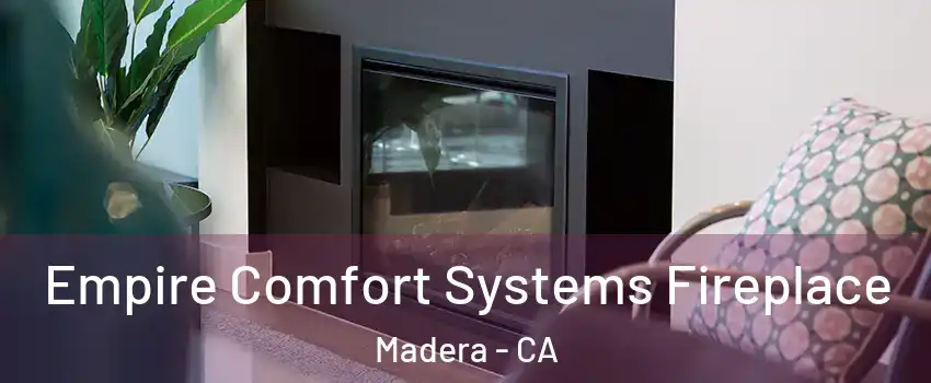  Empire Comfort Systems Fireplace Madera - CA