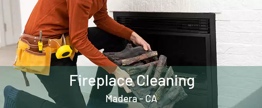  Fireplace Cleaning Madera - CA