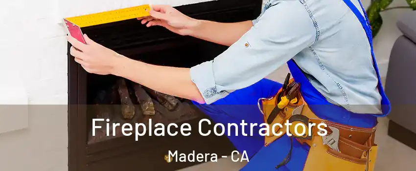  Fireplace Contractors Madera - CA