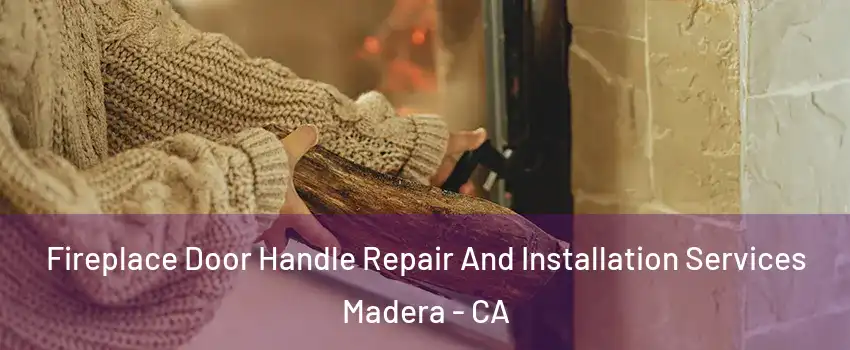  Fireplace Door Handle Repair And Installation Services Madera - CA