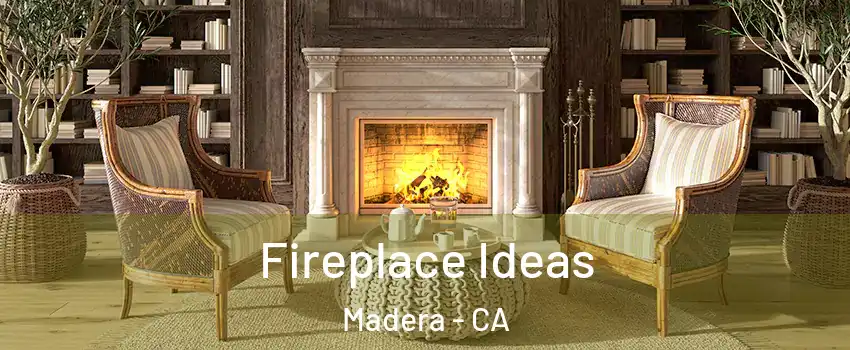  Fireplace Ideas Madera - CA