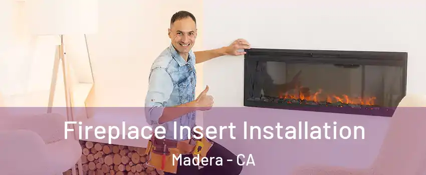  Fireplace Insert Installation Madera - CA