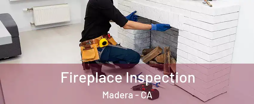  Fireplace Inspection Madera - CA