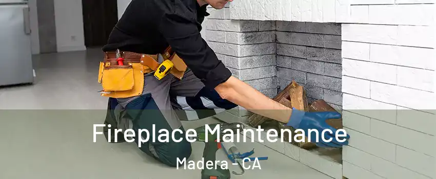  Fireplace Maintenance Madera - CA