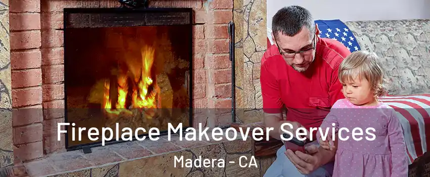  Fireplace Makeover Services Madera - CA