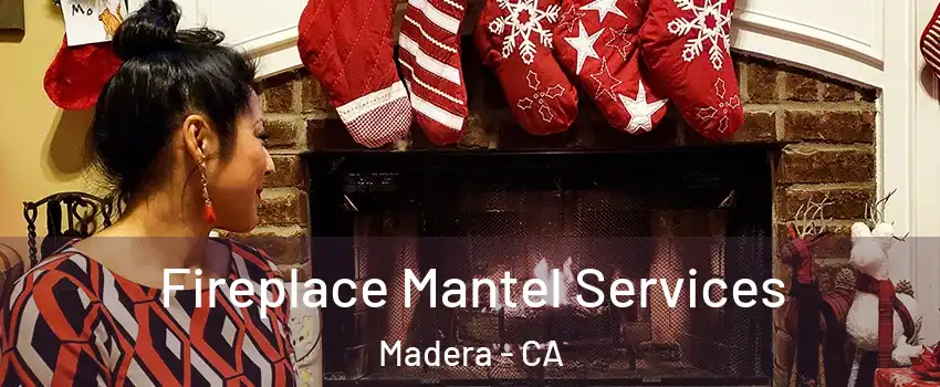  Fireplace Mantel Services Madera - CA