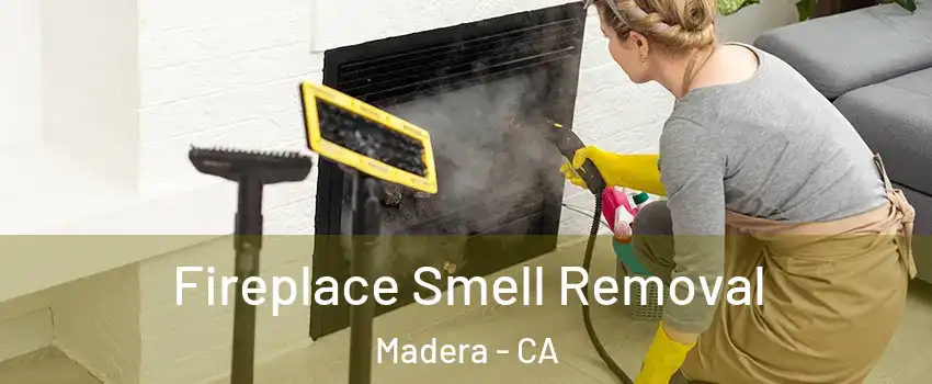  Fireplace Smell Removal Madera - CA