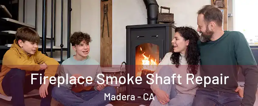  Fireplace Smoke Shaft Repair Madera - CA