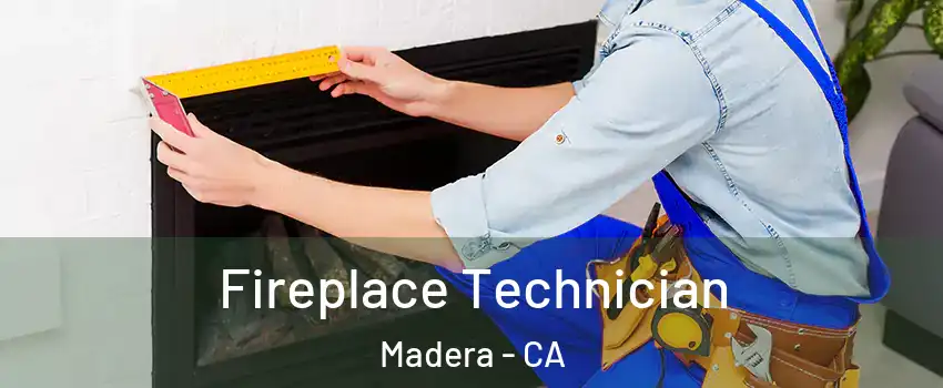 Fireplace Technician Madera - CA