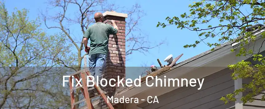  Fix Blocked Chimney Madera - CA
