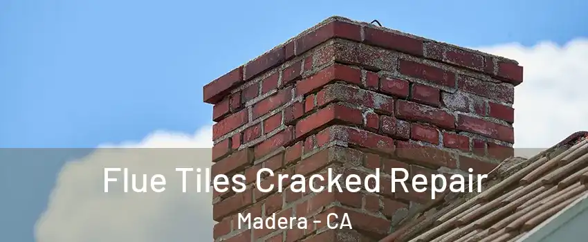  Flue Tiles Cracked Repair Madera - CA