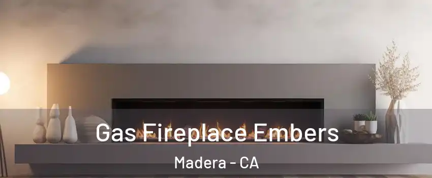  Gas Fireplace Embers Madera - CA