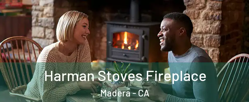  Harman Stoves Fireplace Madera - CA