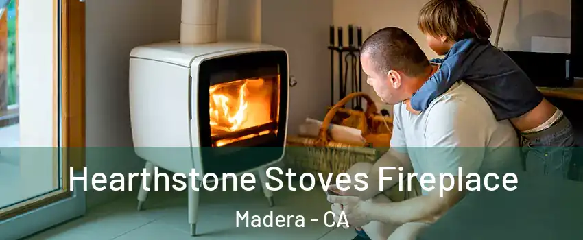  Hearthstone Stoves Fireplace Madera - CA