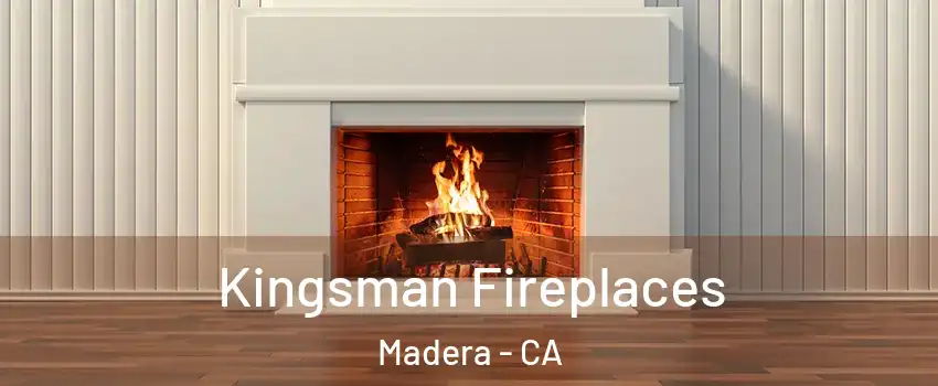  Kingsman Fireplaces Madera - CA