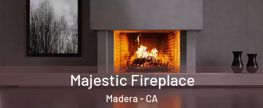  Majestic Fireplace Madera - CA