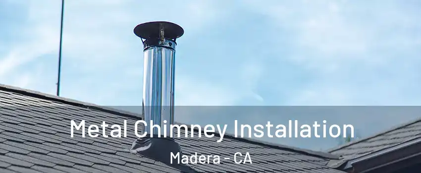  Metal Chimney Installation Madera - CA