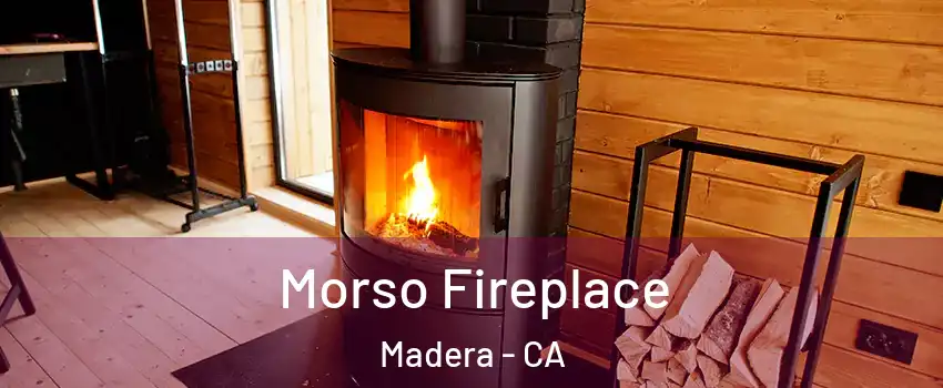  Morso Fireplace Madera - CA