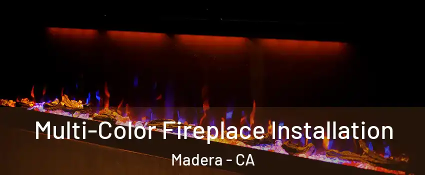  Multi-Color Fireplace Installation Madera - CA