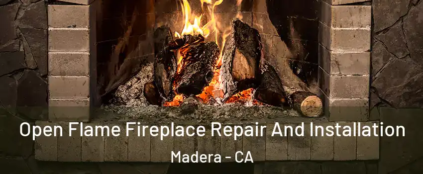  Open Flame Fireplace Repair And Installation Madera - CA