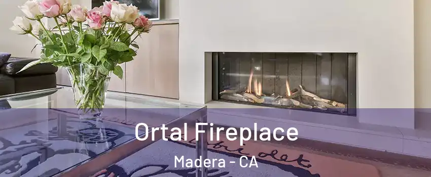 Ortal Fireplace Madera - CA