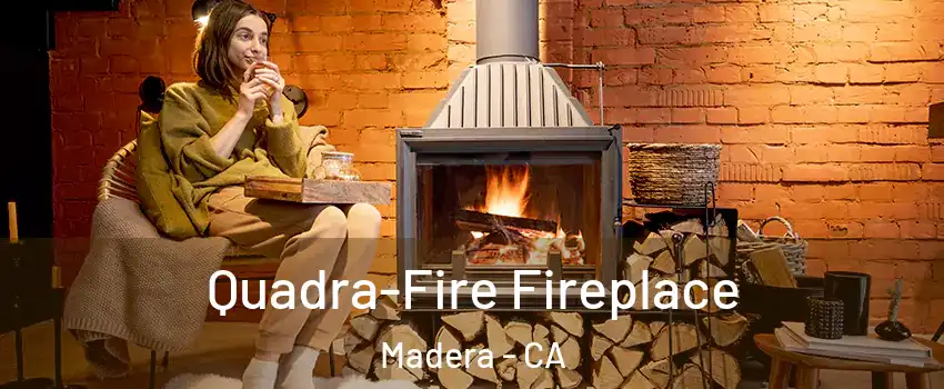  Quadra-Fire Fireplace Madera - CA