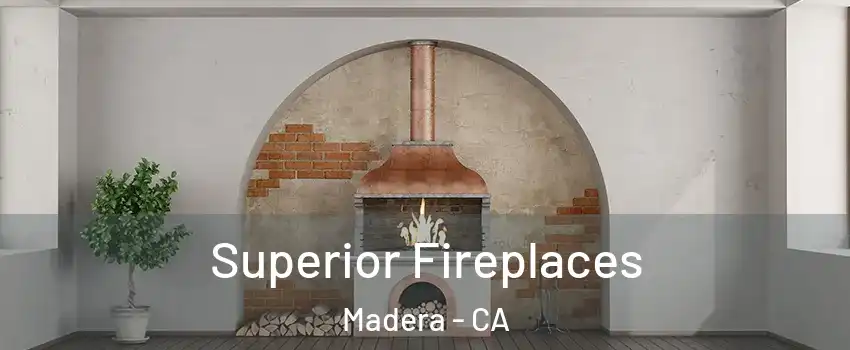  Superior Fireplaces Madera - CA