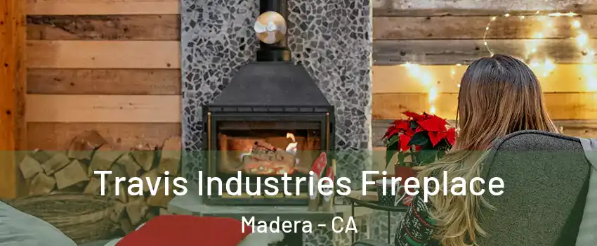  Travis Industries Fireplace Madera - CA