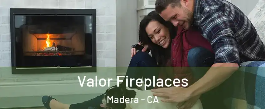  Valor Fireplaces Madera - CA