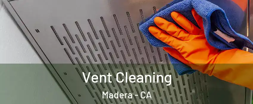  Vent Cleaning Madera - CA