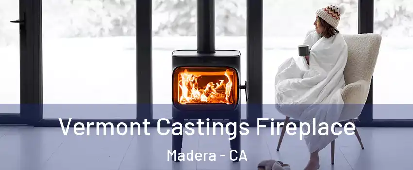 Vermont Castings Fireplace Madera - CA