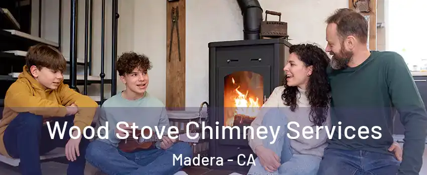  Wood Stove Chimney Services Madera - CA