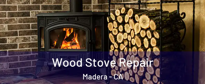 Wood Stove Repair Madera - CA